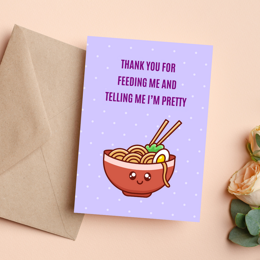 Thank You For Feeding Me & Telling Me I'm Pretty | Card