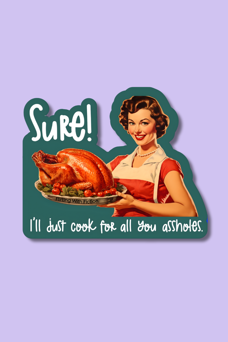 Sure! I'll Cook For All You Assholes | Sticker