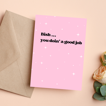 Bish You Doin' A Good Job | Card