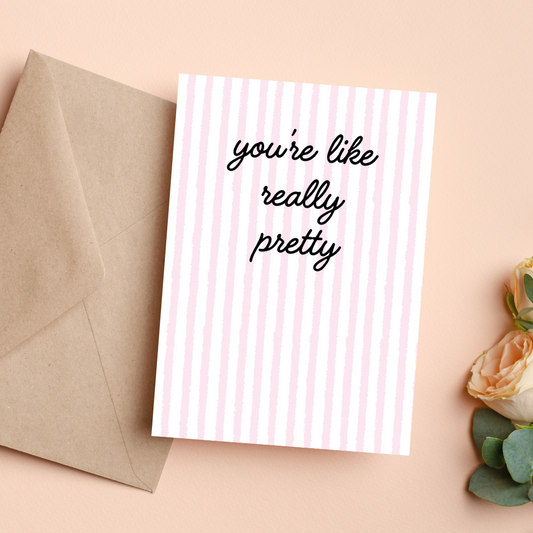 You're Like Really Pretty | Card