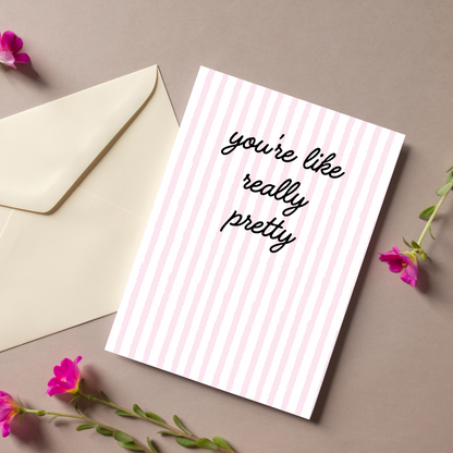 You're Like Really Pretty | Card