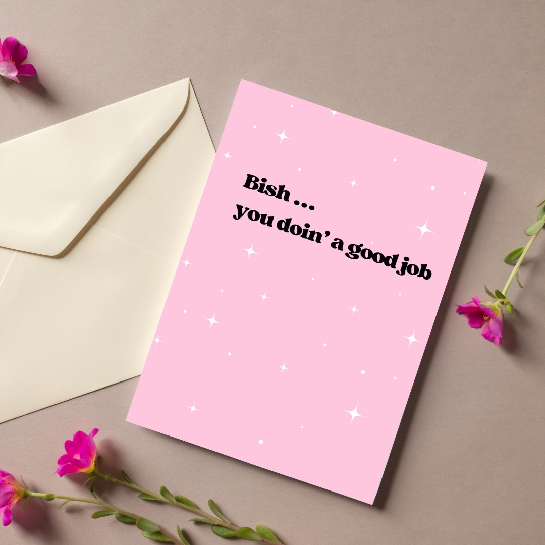 Bish You Doin' A Good Job | Card