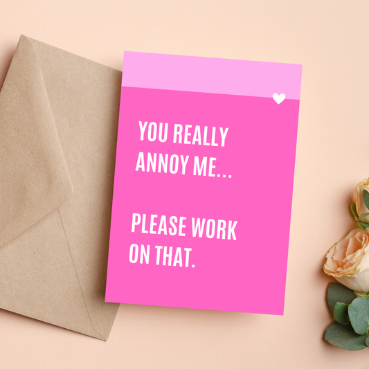 You Really Annoy Me | Card