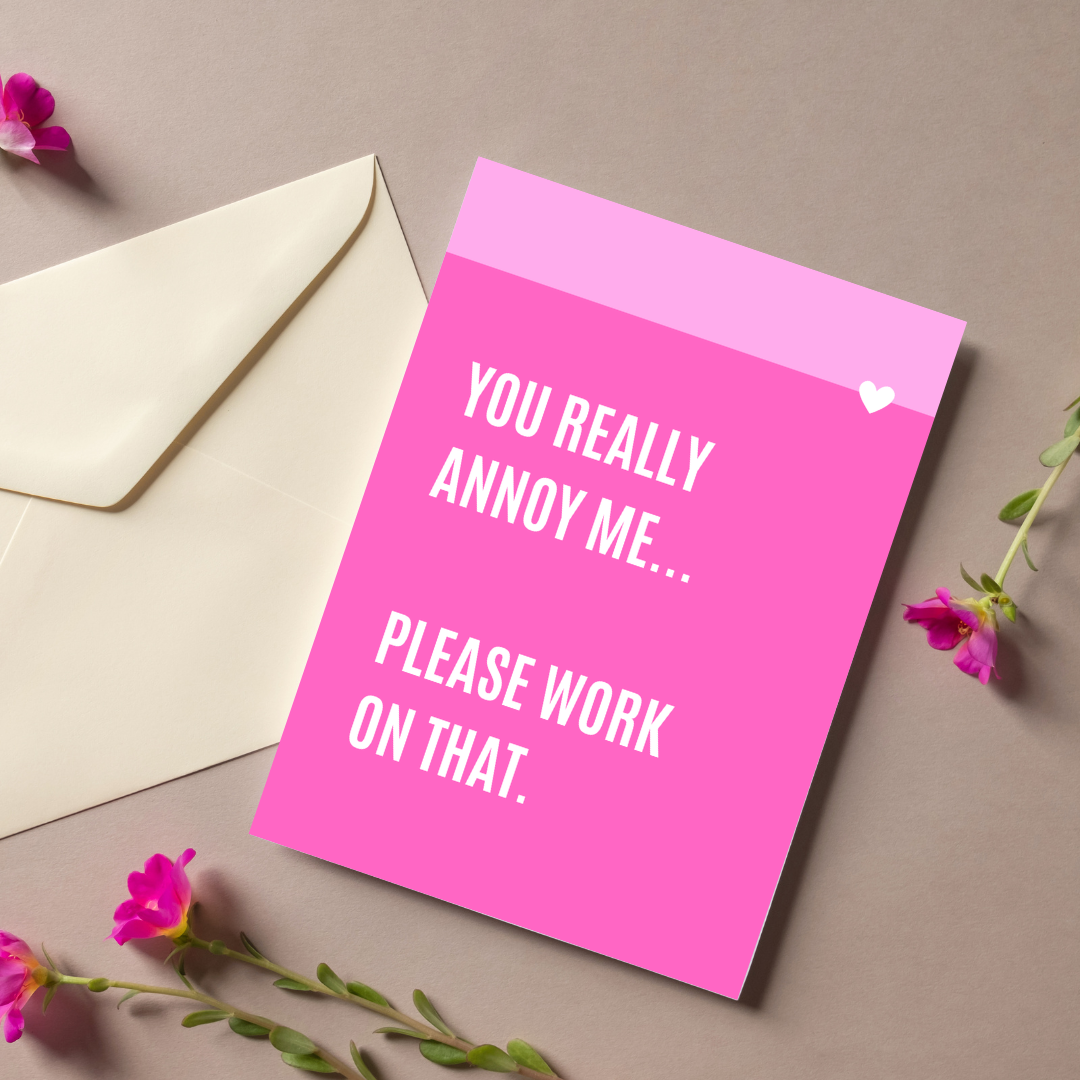 You Really Annoy Me | Card