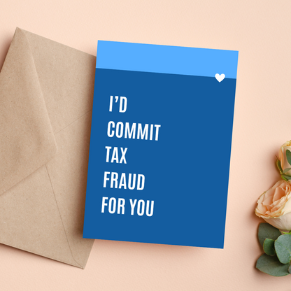 I'd Commit Tax Fraud For You | Card