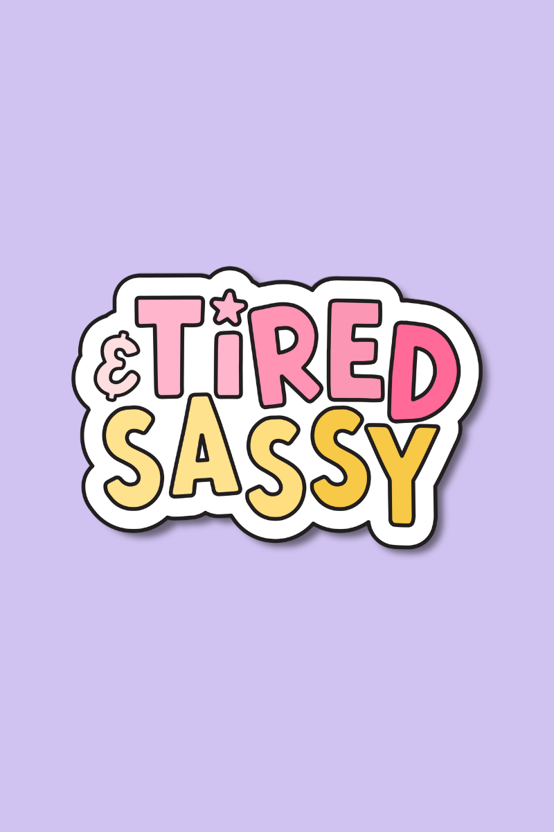 Tired & Sassy | Sticker