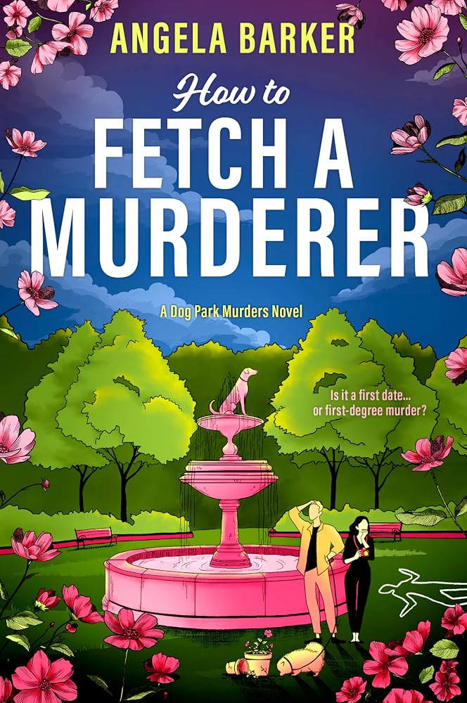 How to Fetch a Murderer: A Friends-to-Lovers Cozy Mystery Romance set at a Dog Park (The Dog Park Murders, 2)
